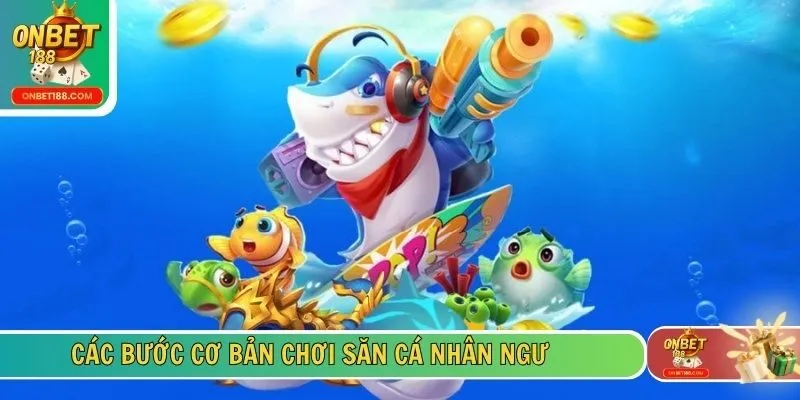 Các bước cơ bản chơi săn cá Nhân Ngư