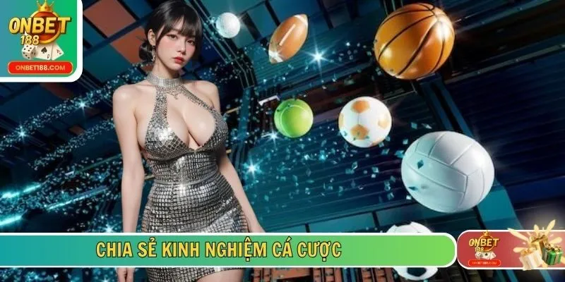 Chia sẻ kinh nghiệm cá cược