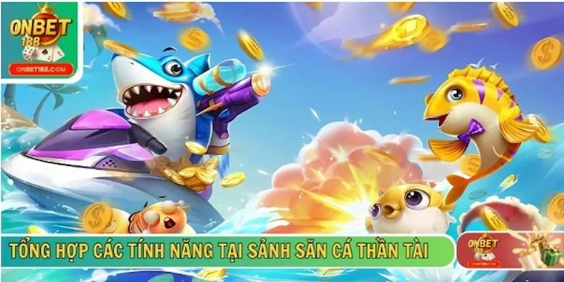Tổng hợp các tính năng tại sảnh săn cá thần tài