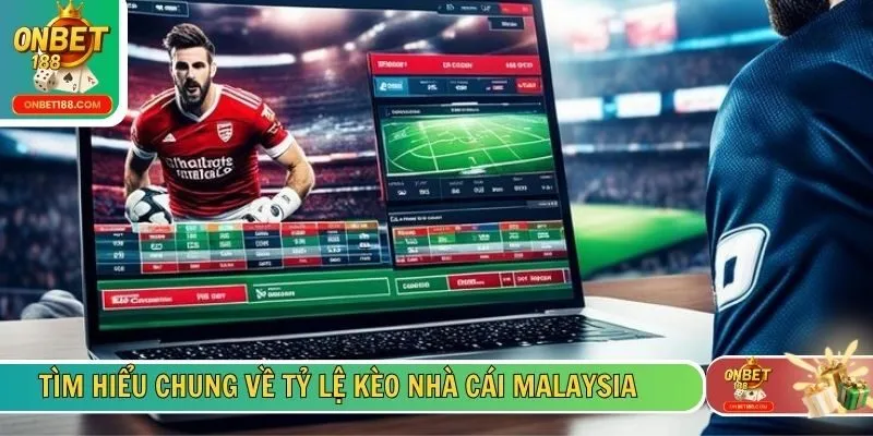Tìm hiểu chung về tỷ lệ kèo nhà cái malaysia