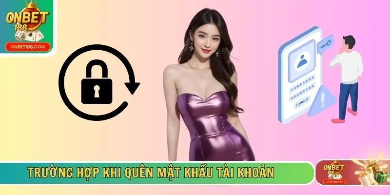 Trường hợp khi quên mật khẩu tài khoản